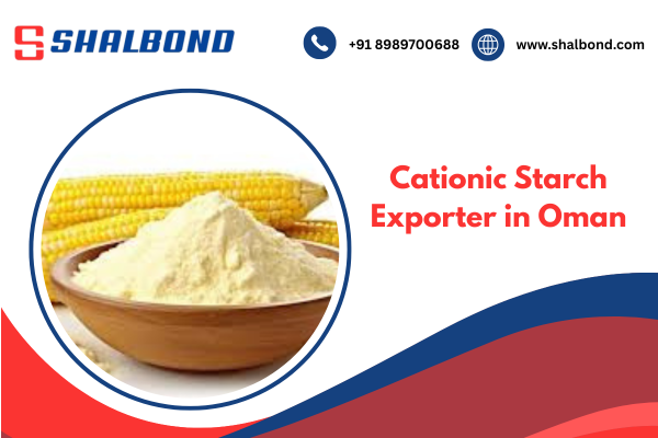 Cationic Starch Exporter in Oman
