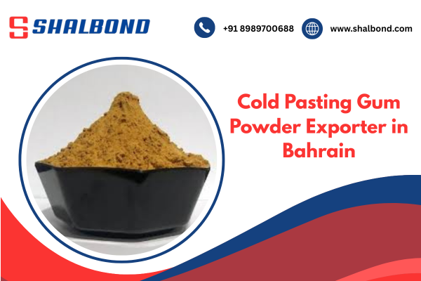 Cold Pasting Gum Powder Exporter in Bahrain