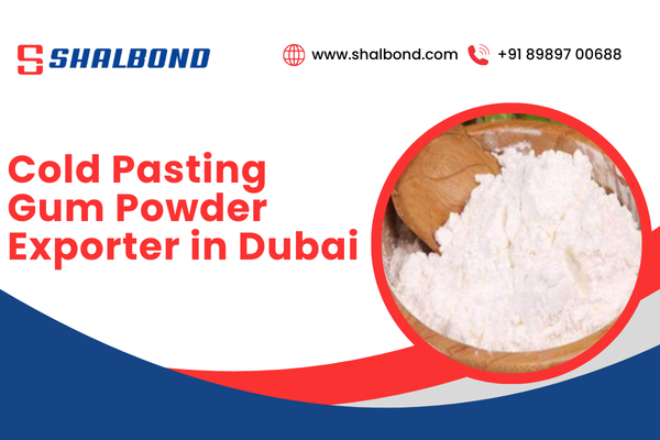 Cold Pasting Gum Powder Exporter & Supplier in Dubai
