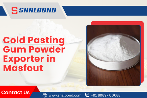 Cold Pasting Gum Powder Exporter in Masfout