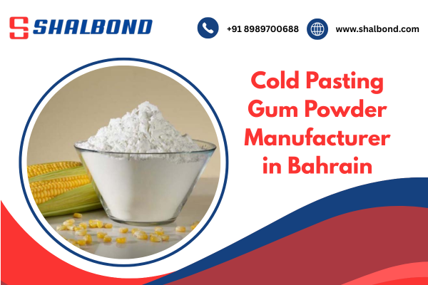 Cold Pasting Gum Powder Manufacturer in Bahrain