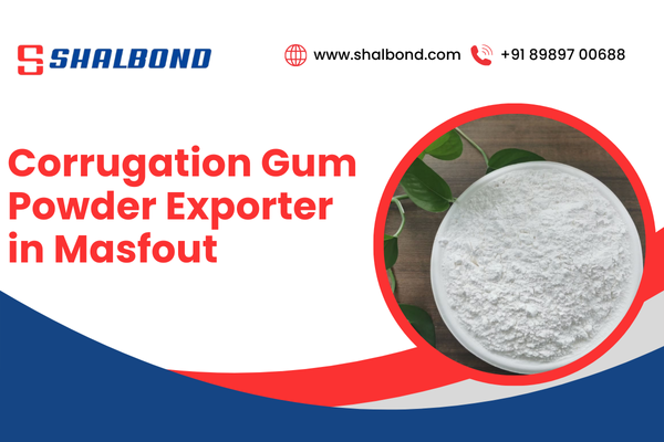 Corrugation Gum Powder Exporter in Masfout
