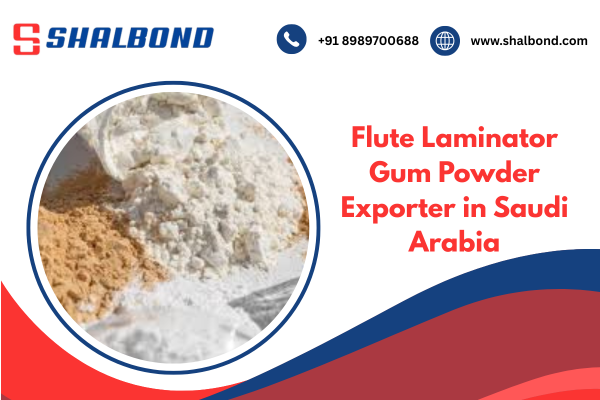 Flute Laminator Gum Powder Exporter in Saudi Arabia