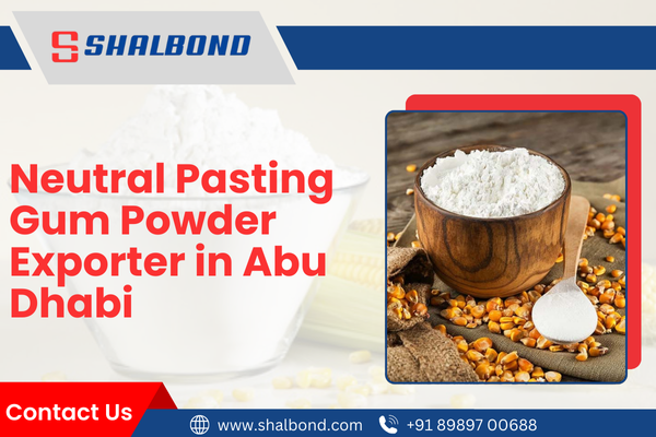 Neutral Pasting Gum Powder Exporter in Abu Dhabi