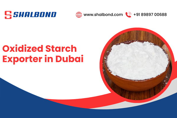 Oxidized Starch Exporter in Dubai