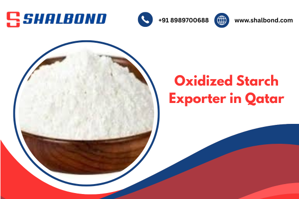 Oxidized Starch Exporter in Qatar