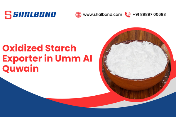 Oxidized Starch Exporter in Umm Al Quwain