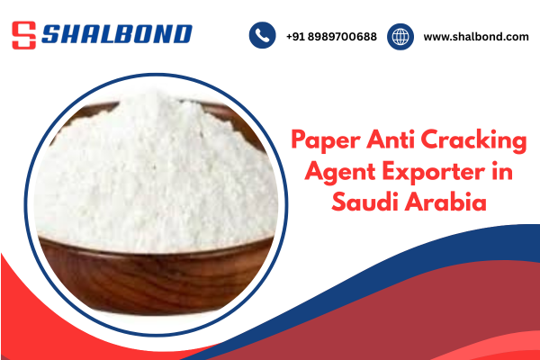 Paper Anti Cracking Agent Exporter in Saudi Arabia