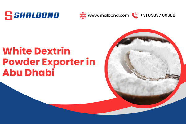 White Dextrin Powder Exporter in Abu Dhabi