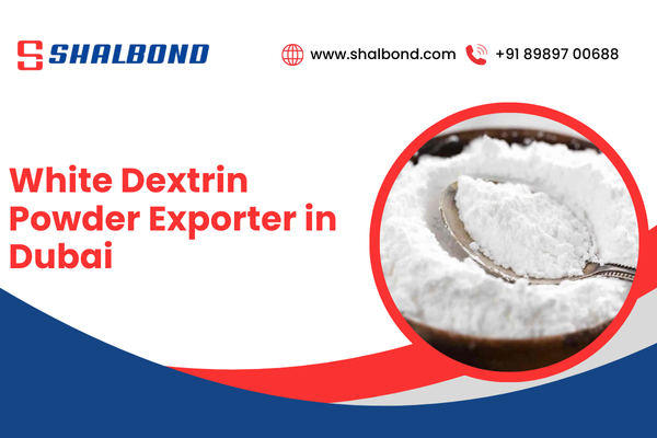 White Dextrin Powder Exporter in Dubai