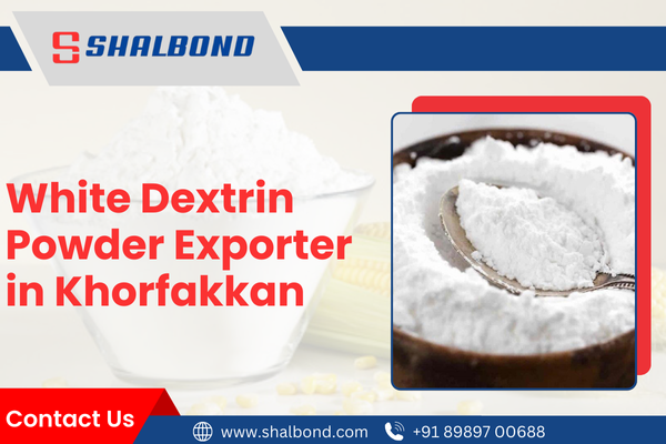 White Dextrin Powder Exporter in Khorfakkan