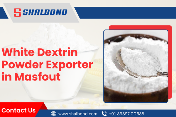 White Dextrin Powder Exporter in Masfout